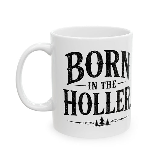 Born in the Holler Ceramic Mug – Rustic Country Coffee Cup (11oz, 15oz)